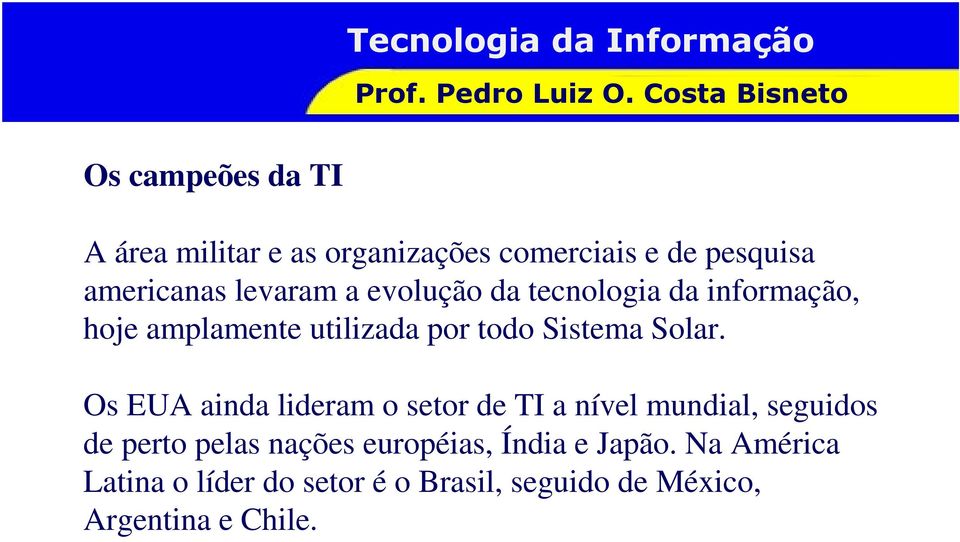 Os EUA ainda lideram o setor de TI a nível mundial, seguidos de perto pelas nações européias,