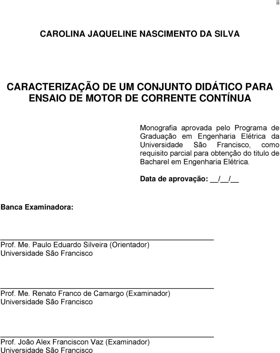 Bacharel em Engenharia Elétrica. Data de aprovação: / / Banca Examinadora: Prof. Me.