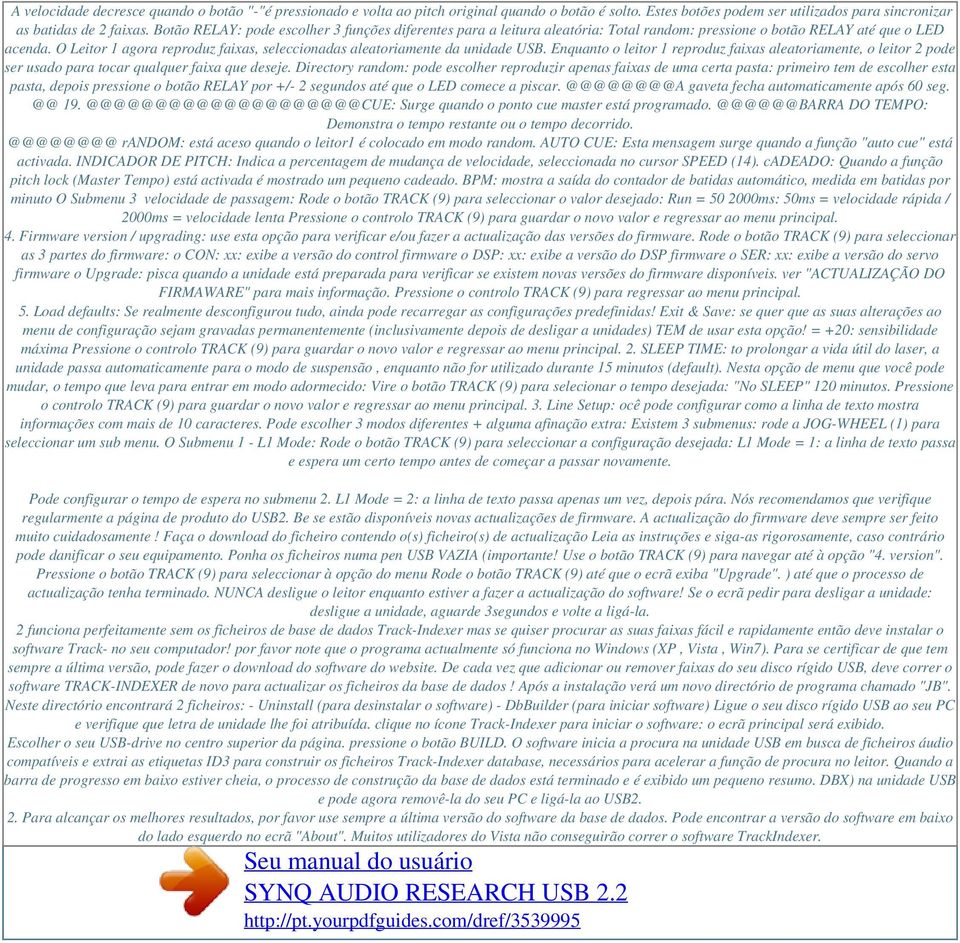 O Leitor 1 agora reproduz faixas, seleccionadas aleatoriamente da unidade USB. Enquanto o leitor 1 reproduz faixas aleatoriamente, o leitor 2 pode ser usado para tocar qualquer faixa que deseje.