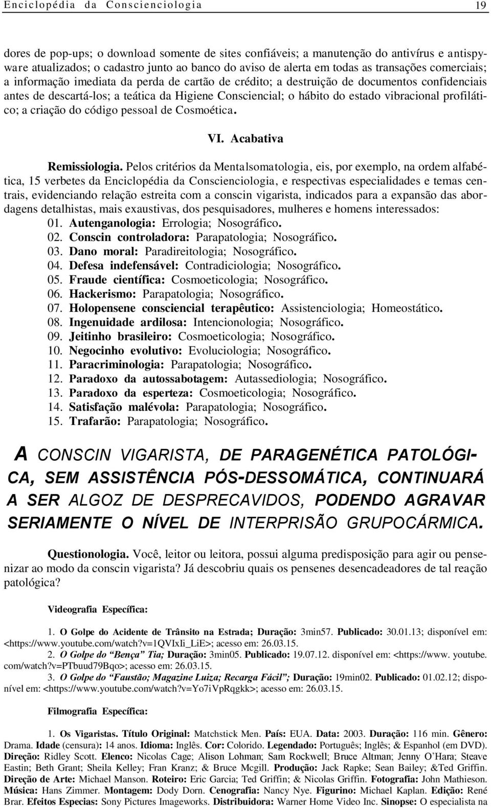 criação do código pessoal de Cosmoética. VI. Acabativa Remissiologia.