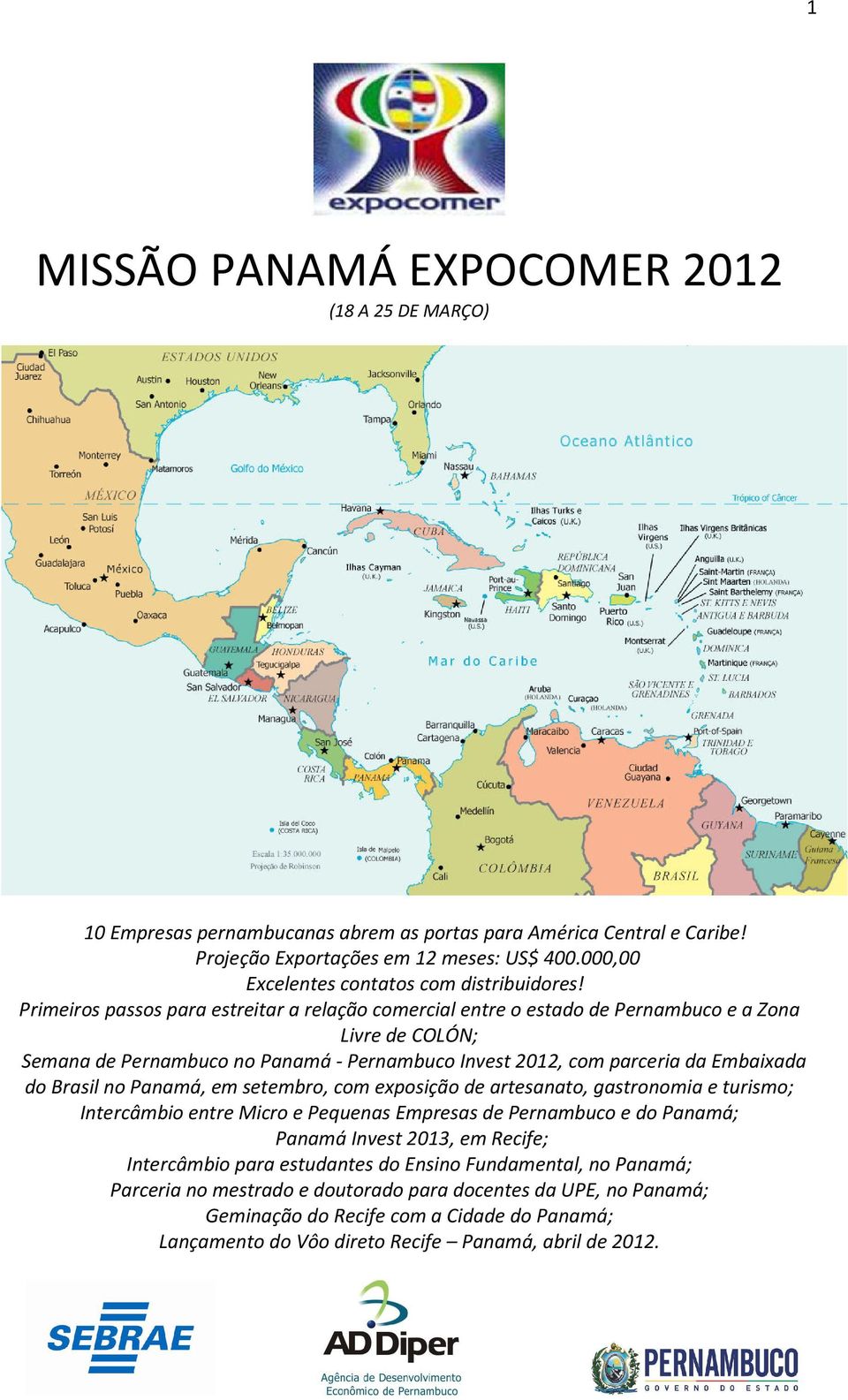 Primeiros passos para estreitar a relação comercial entre o estado de Pernambuco e a Zona Livre de COLÓN; Semana de Pernambuco no Panamá - Pernambuco Invest 2012, com parceria da Embaixada do Brasil