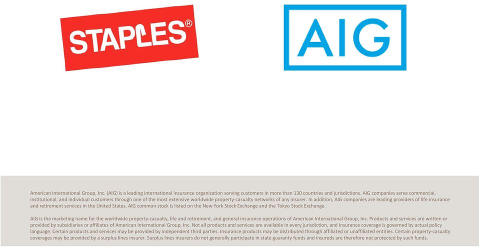 In addition, AIG companies are leading providers of life insurance and retirement services in the United States. AIG common stock is listed on the New York Stock Exchange and the Tokyo Stock Exchange.