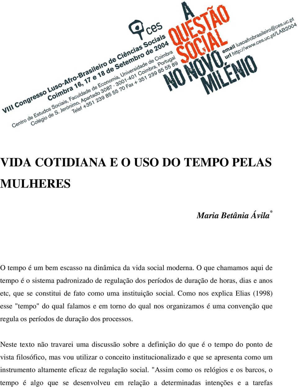 Como nos explica Elias (1998) esse "tempo" do qual falamos e em torno do qual nos organizamos é uma convenção que regula os períodos de duração dos processos.