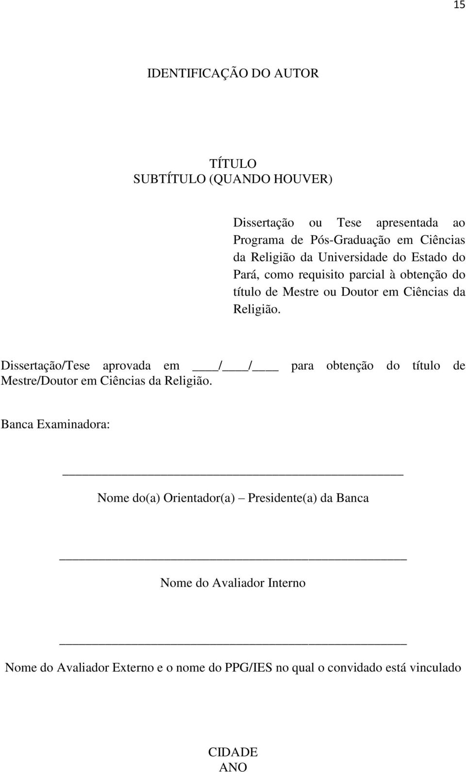 Dissertação/Tese aprovada em / / para obtenção do título de Mestre/Doutor em Ciências da Religião.