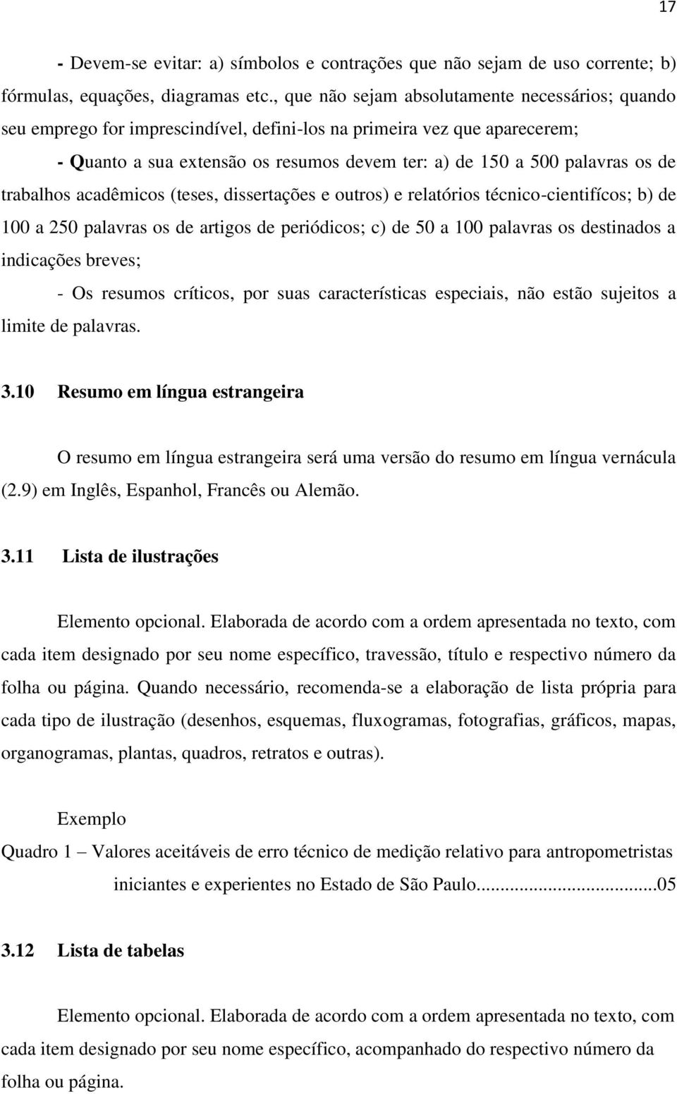 de trabalhos acadêmicos (teses, dissertações e outros) e relatórios técnico-cientifícos; b) de 100 a 250 palavras os de artigos de periódicos; c) de 50 a 100 palavras os destinados a indicações