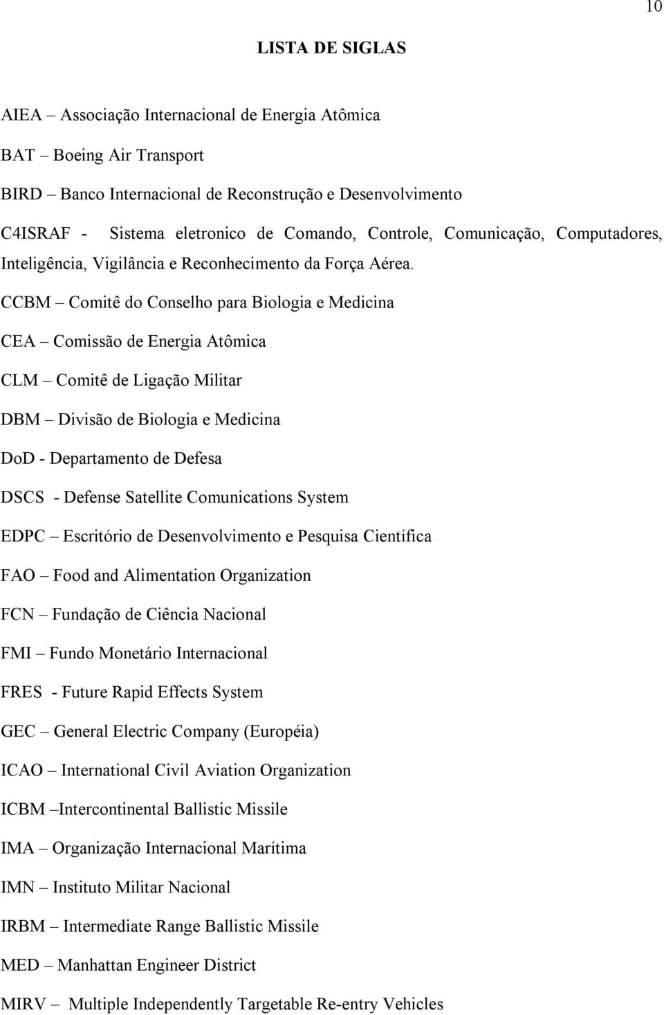 CCBM Comitê do Conselho para Biologia e Medicina CEA Comissão de Energia Atômica CLM Comitê de Ligação Militar DBM Divisão de Biologia e Medicina DoD - Departamento de Defesa DSCS - Defense Satellite