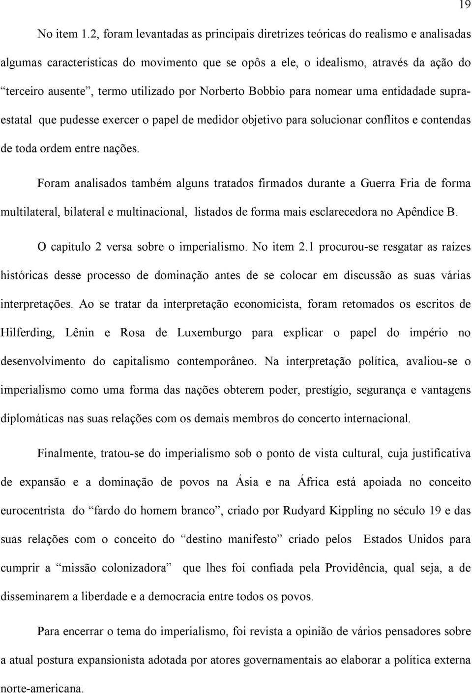 utilizado por Norberto Bobbio para nomear uma entidadade supraestatal que pudesse exercer o papel de medidor objetivo para solucionar conflitos e contendas de toda ordem entre nações.