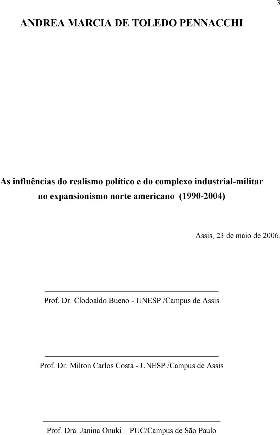 de maio de 2006. Prof. Dr. Clodoaldo Bueno - UNESP /Campus de Assis Prof. Dr. Milton Carlos Costa - UNESP /Campus de Assis Prof.