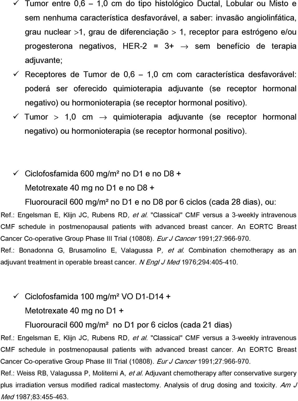 adjuvante (se receptor hormonal negativo) ou hormonioterapia (se receptor hormonal positivo).