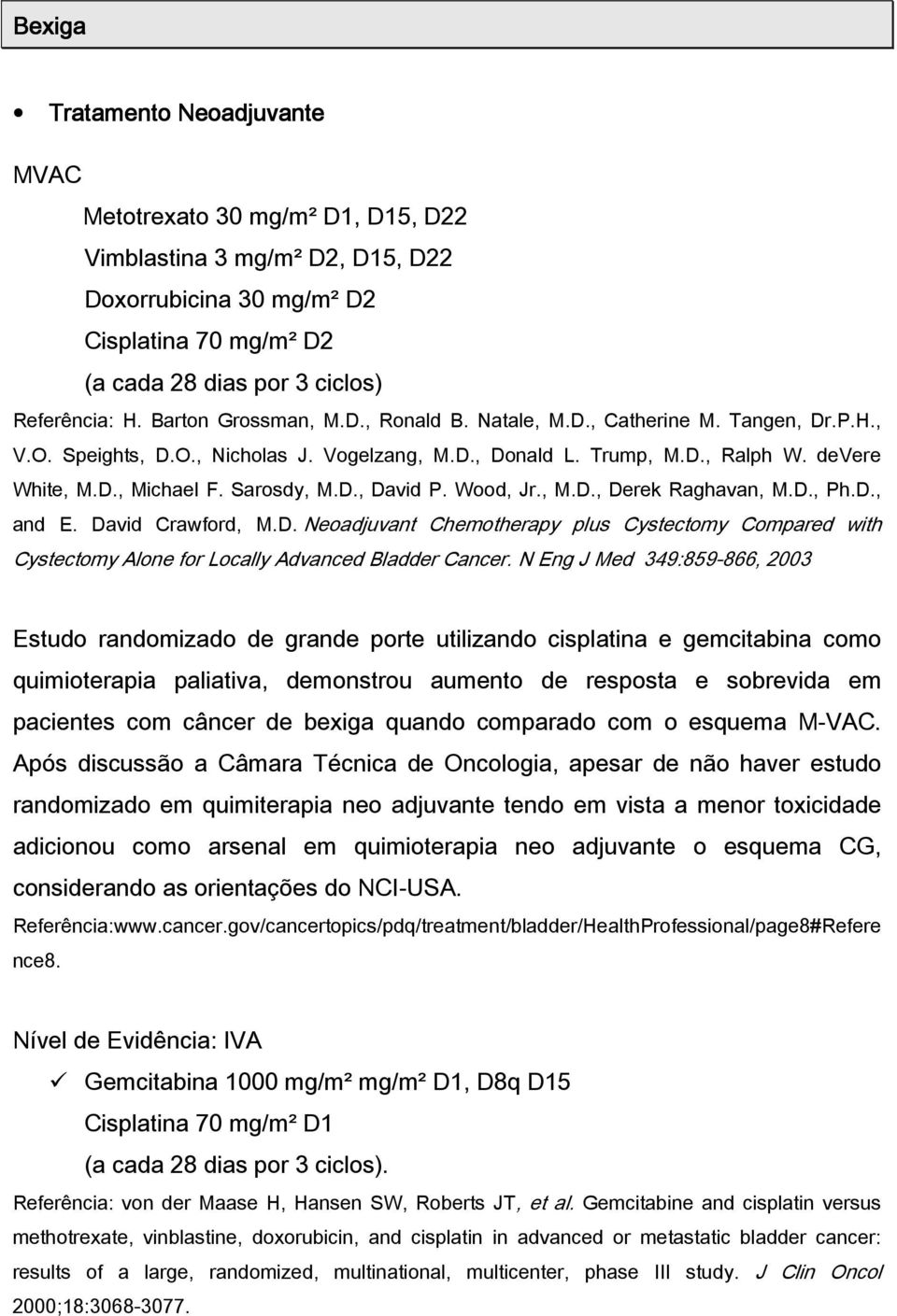 Sarosdy, M.D., David P. Wood, Jr., M.D., Derek Raghavan, M.D., Ph.D., and E. David Crawford, M.D. Neoadjuvant Chemotherapy plus Cystectomy Compared with Cystectomy Alone for Locally Advanced Bladder Cancer.