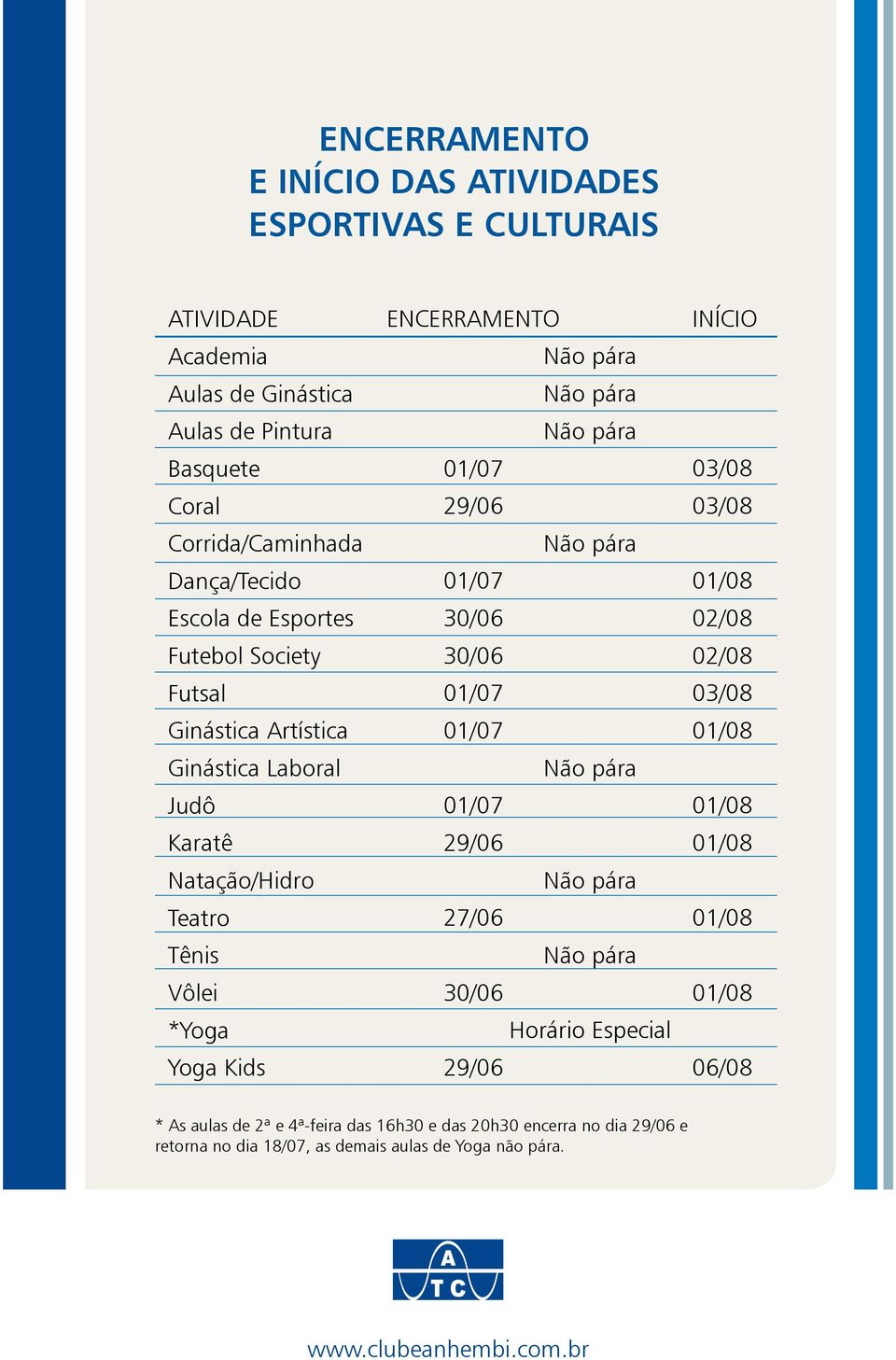 01/07 29/06 Não pára 01/07 30/06 30/06 01/07 01/07 Não pára 01/07 29/06 Não pára 27/06 Não pára 30/06 Horário Especial 29/06 INÍCIO 03/08 03/08 01/08 02/08 02/08 03/08 01/08