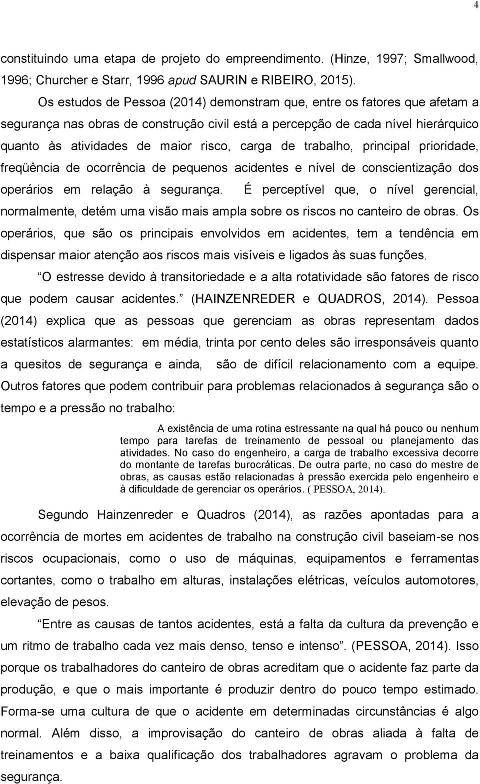 de trabalho, principal prioridade, freqüência de ocorrência de pequenos acidentes e nível de conscientização dos operários em relação à segurança.