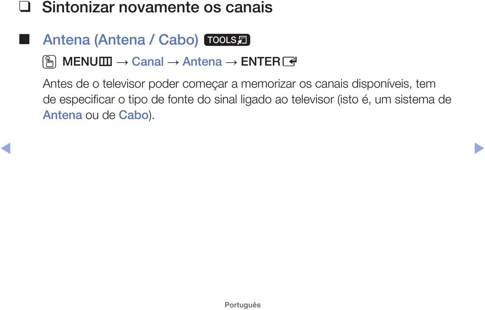 memorizar os canais disponíveis, tem de especificar o tipo de