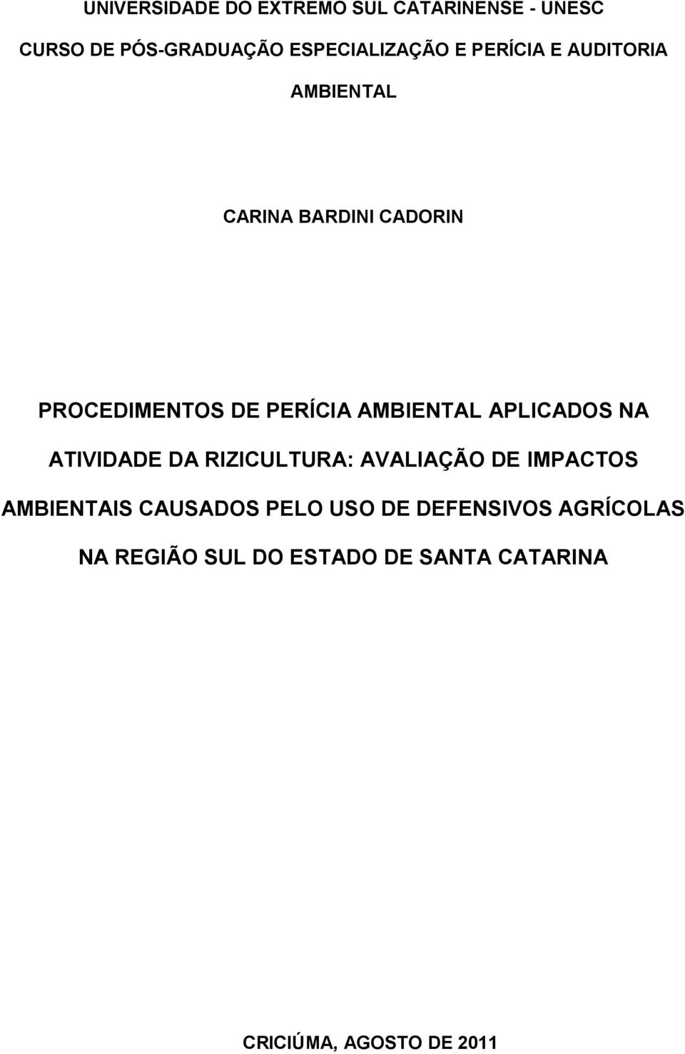 APLICADOS NA ATIVIDADE DA RIZICULTURA: AVALIAÇÃO DE IMPACTOS AMBIENTAIS CAUSADOS PELO