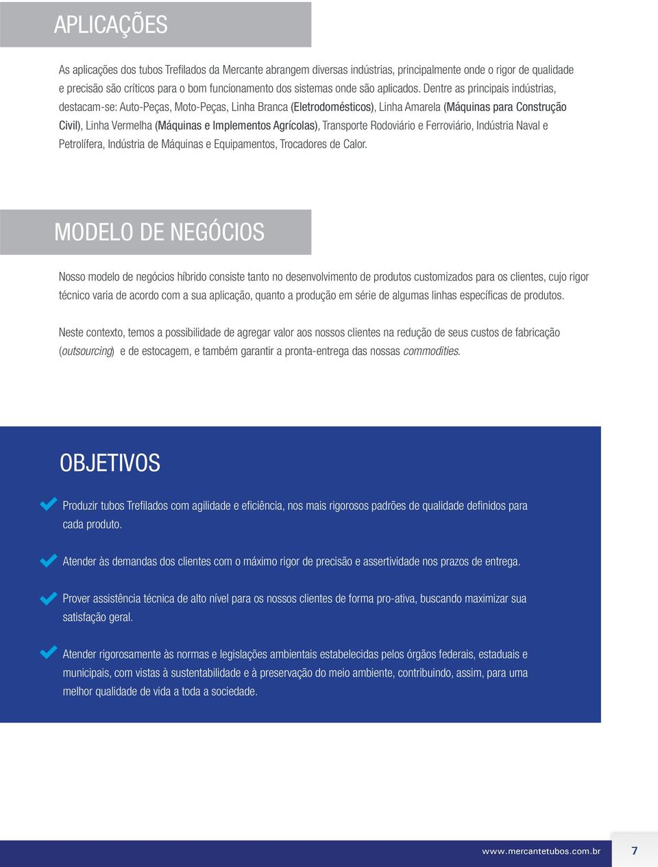 Dentre as principais indústrias, destacam-se: Auto-Peças, Moto-Peças, Linha Branca (Eletrodomésticos), Linha Amarela (Máquinas para Construção Civil), Linha Vermelha (Máquinas e Implementos