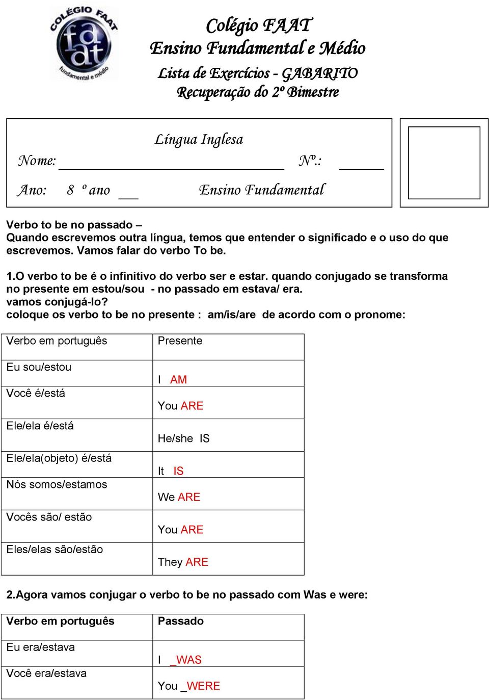 O verbo to be é o infinitivo do verbo ser e estar. quando conjugado se transforma no presente em estou/sou - no passado em estava/ era. vamos conjugá-lo?