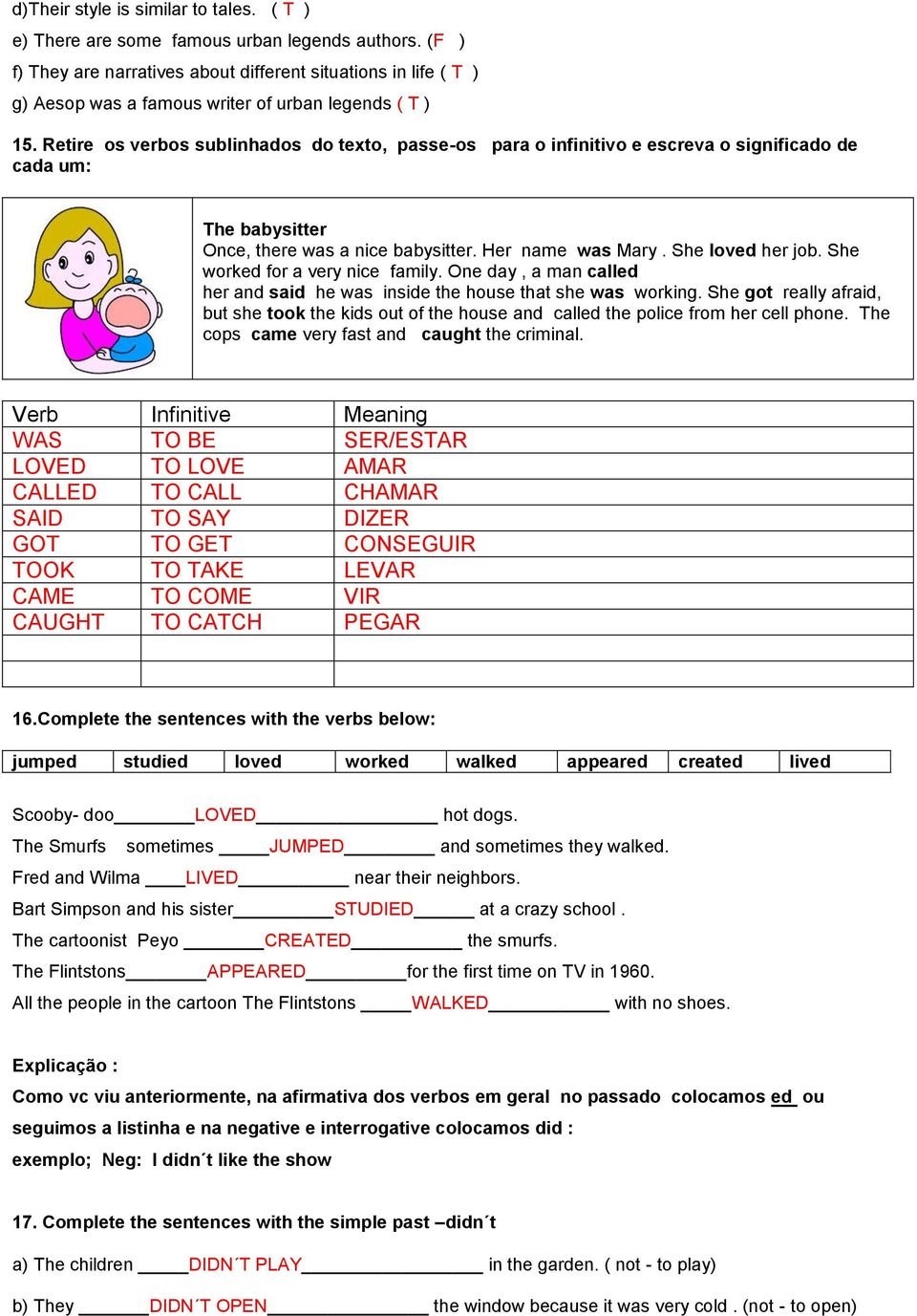 Retire os verbos sublinhados do texto, passe-os para o infinitivo e escreva o significado de cada um: The babysitter Once, there was a nice babysitter. Her name was Mary. She loved her job.