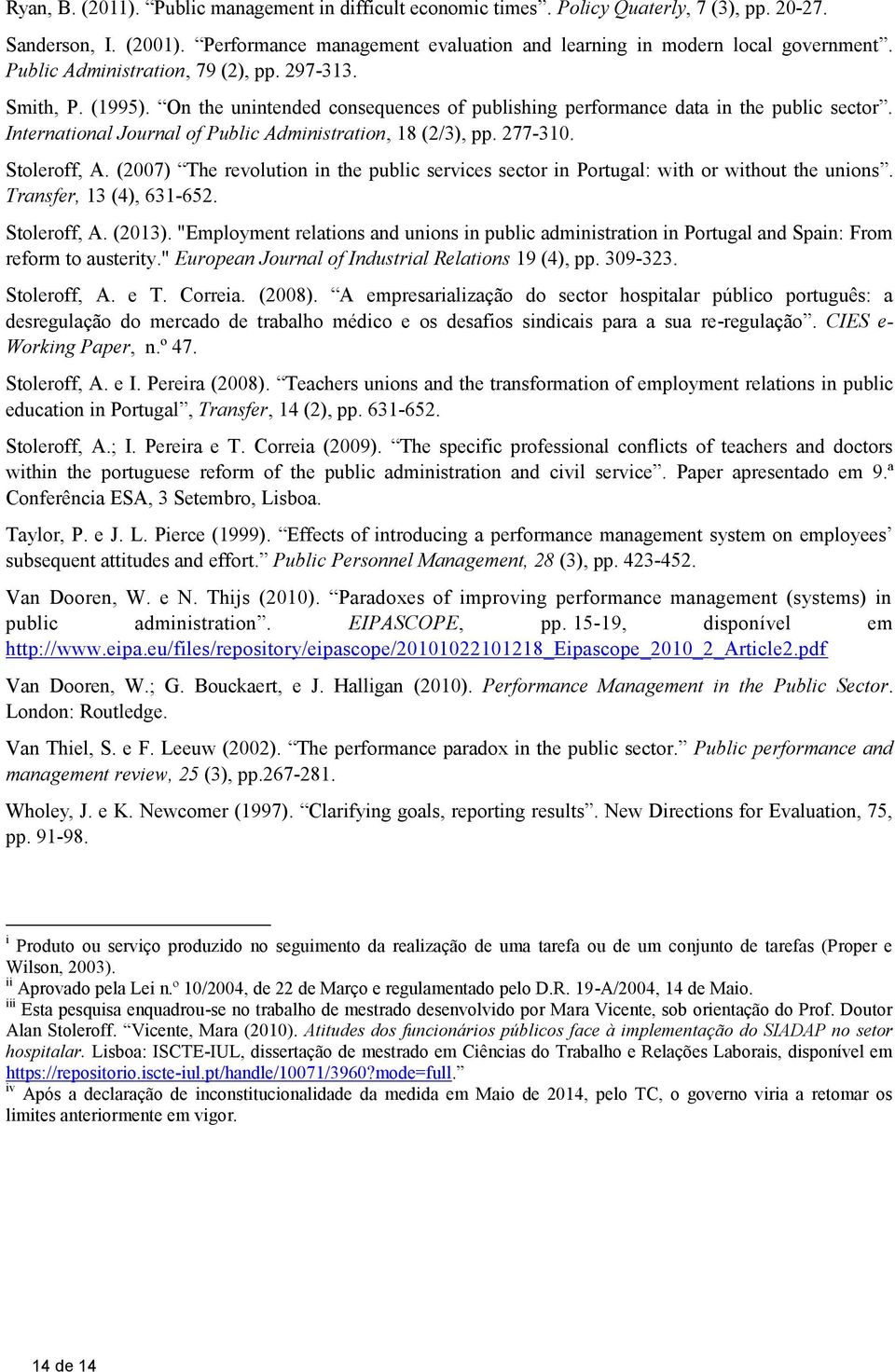 International Journal of Public Administration, 18 (2/3), pp. 277-310. Stoleroff, A. (2007) The revolution in the public services sector in Portugal: with or without the unions.