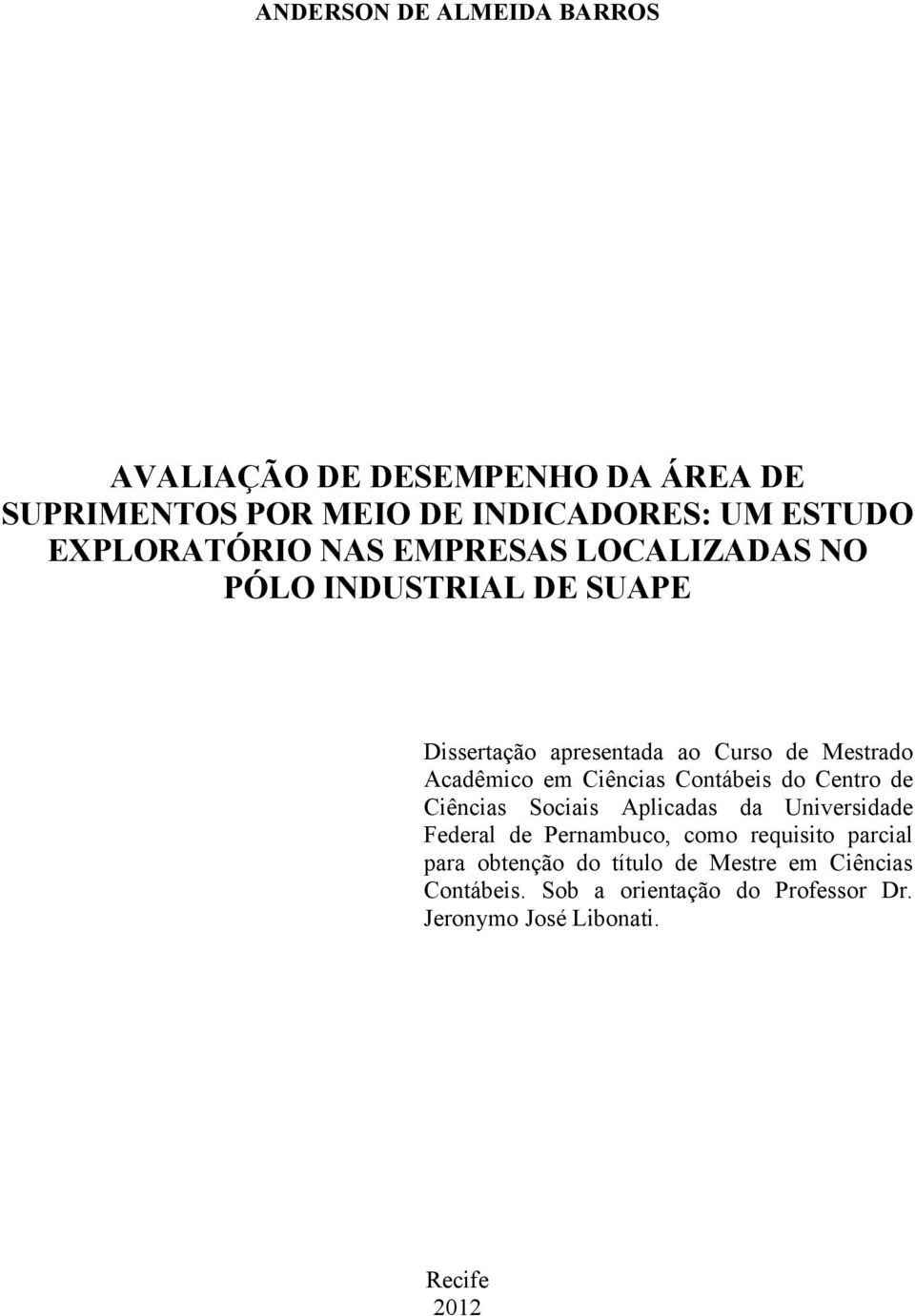 Acadêmico em Ciências Contábeis do Centro de Ciências Sociais Aplicadas da Universidade Federal de Pernambuco, como