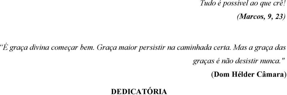 Graça maior persistir na caminhada certa.