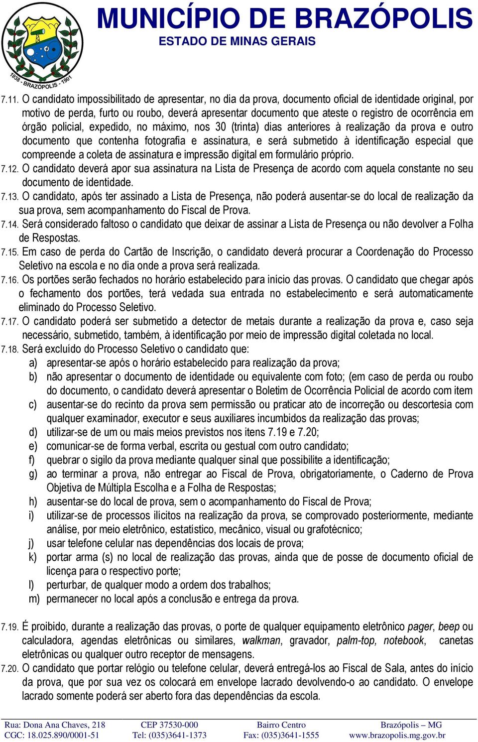 especial que compreende a coleta de assinatura e impressão digital em formulário próprio. 7.12.