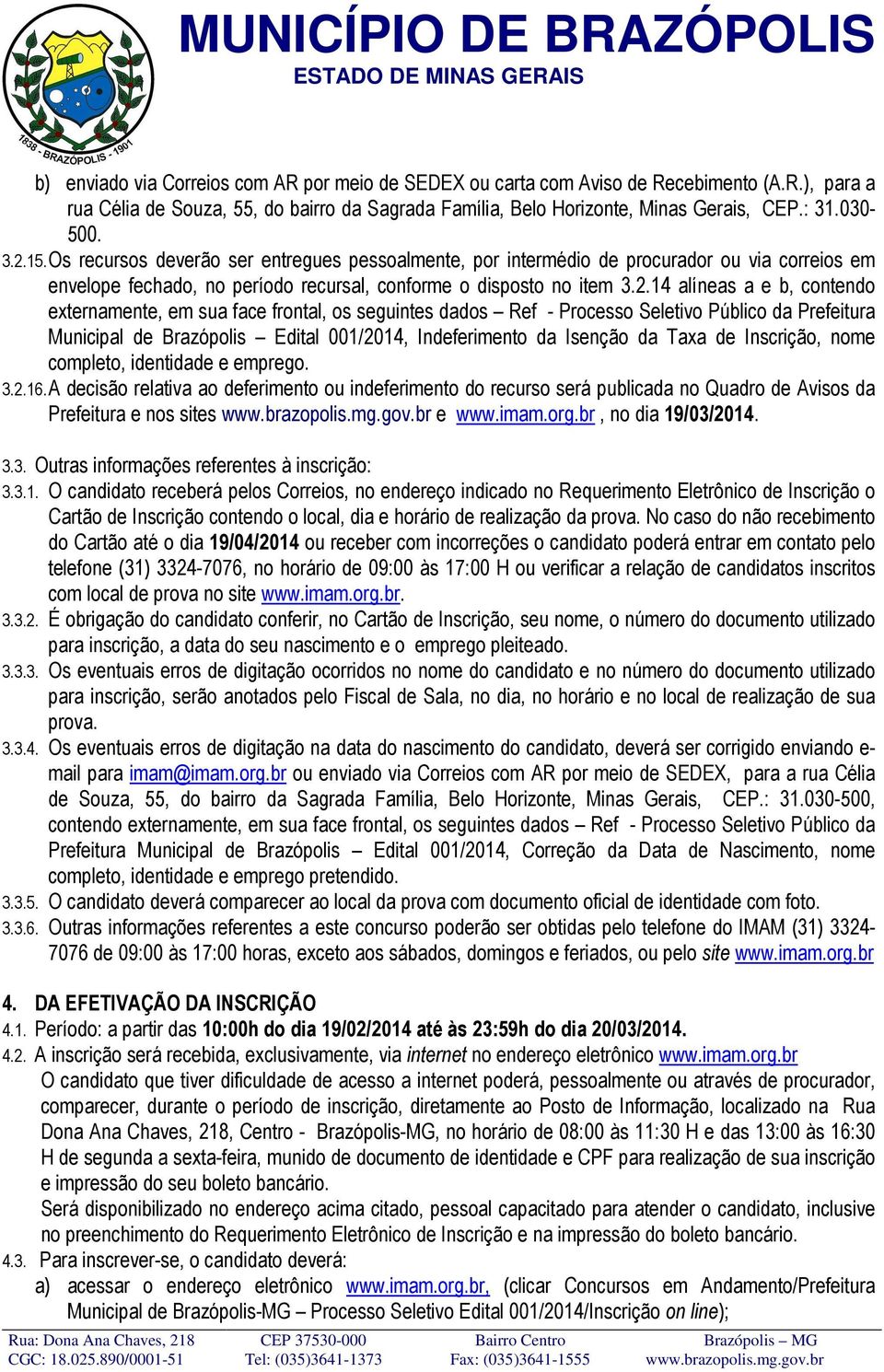 contendo externamente, em sua face frontal, os seguintes dados Ref - Processo Seletivo Público da Prefeitura Municipal de Brazópolis Edital 001/2014, Indeferimento da Isenção da Taxa de Inscrição,