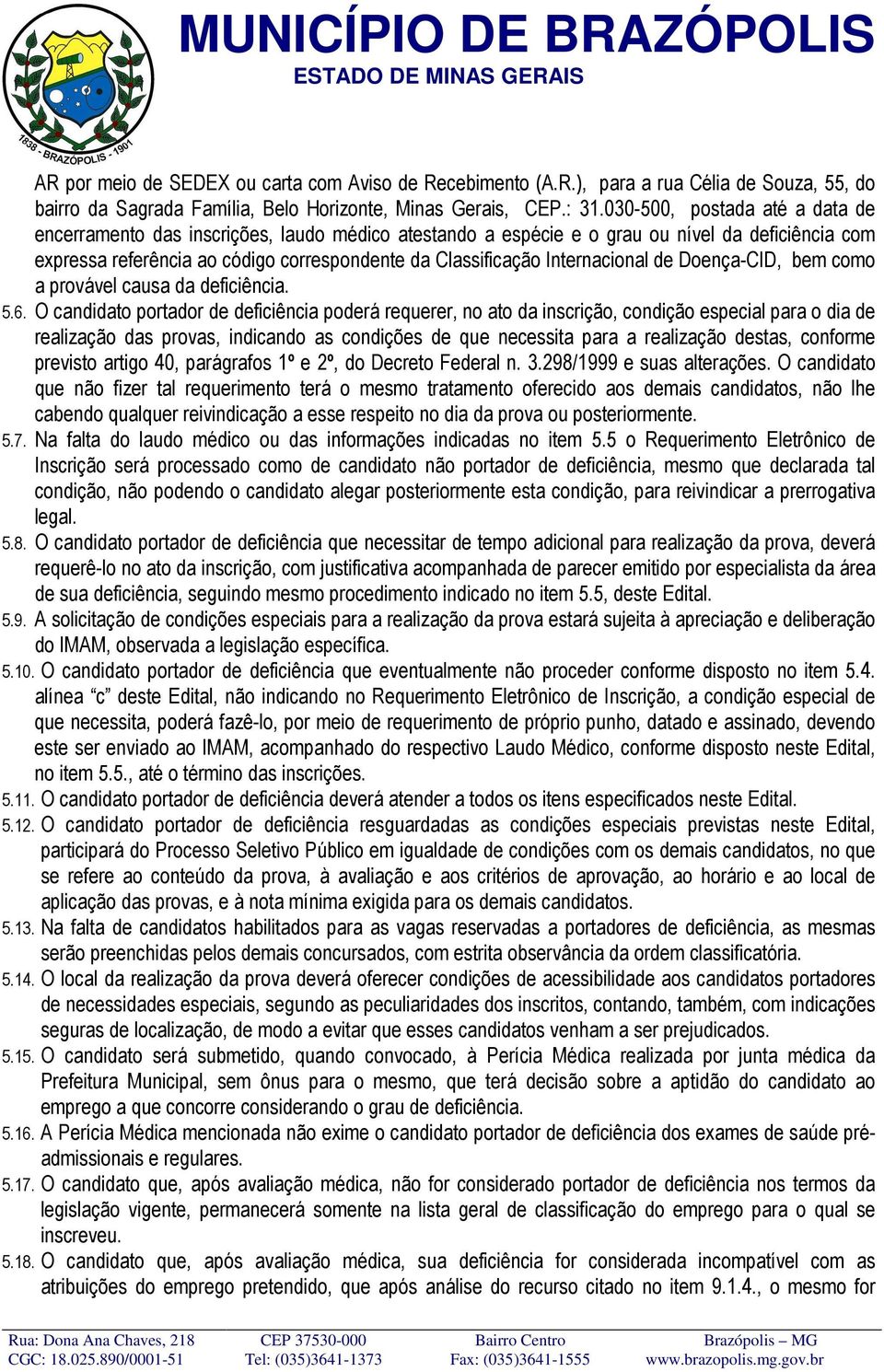 Internacional de Doença-CID, bem como a provável causa da deficiência. 5.6.