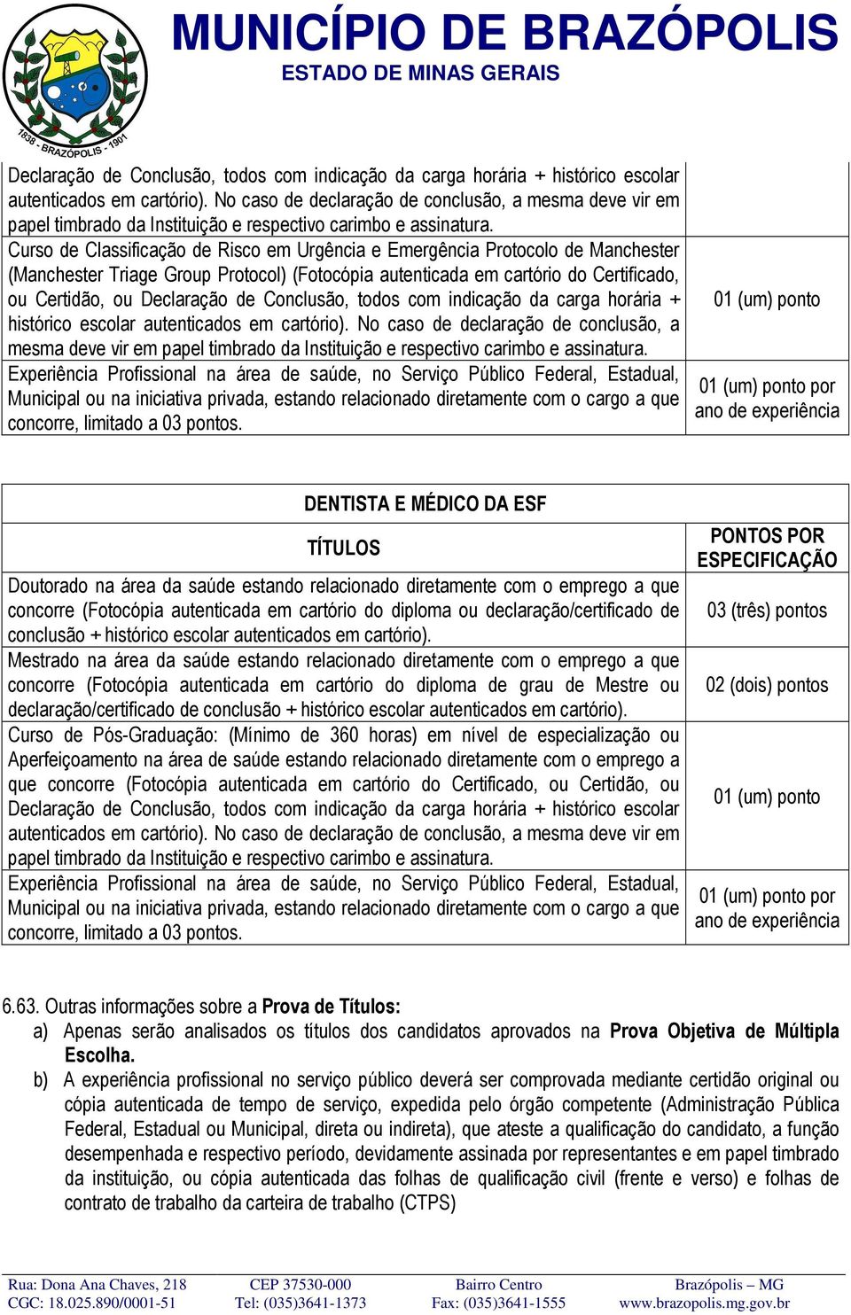 Curso de Classificação de Risco em Urgência e Emergência Protocolo de Manchester (Manchester Triage Group Protocol) (Fotocópia autenticada em cartório do Certificado, ou Certidão, ou   Experiência