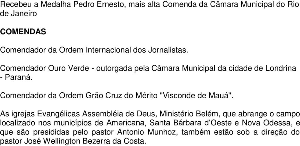 Comendador da Ordem Grão Cruz do Mérito "Visconde de Mauá".