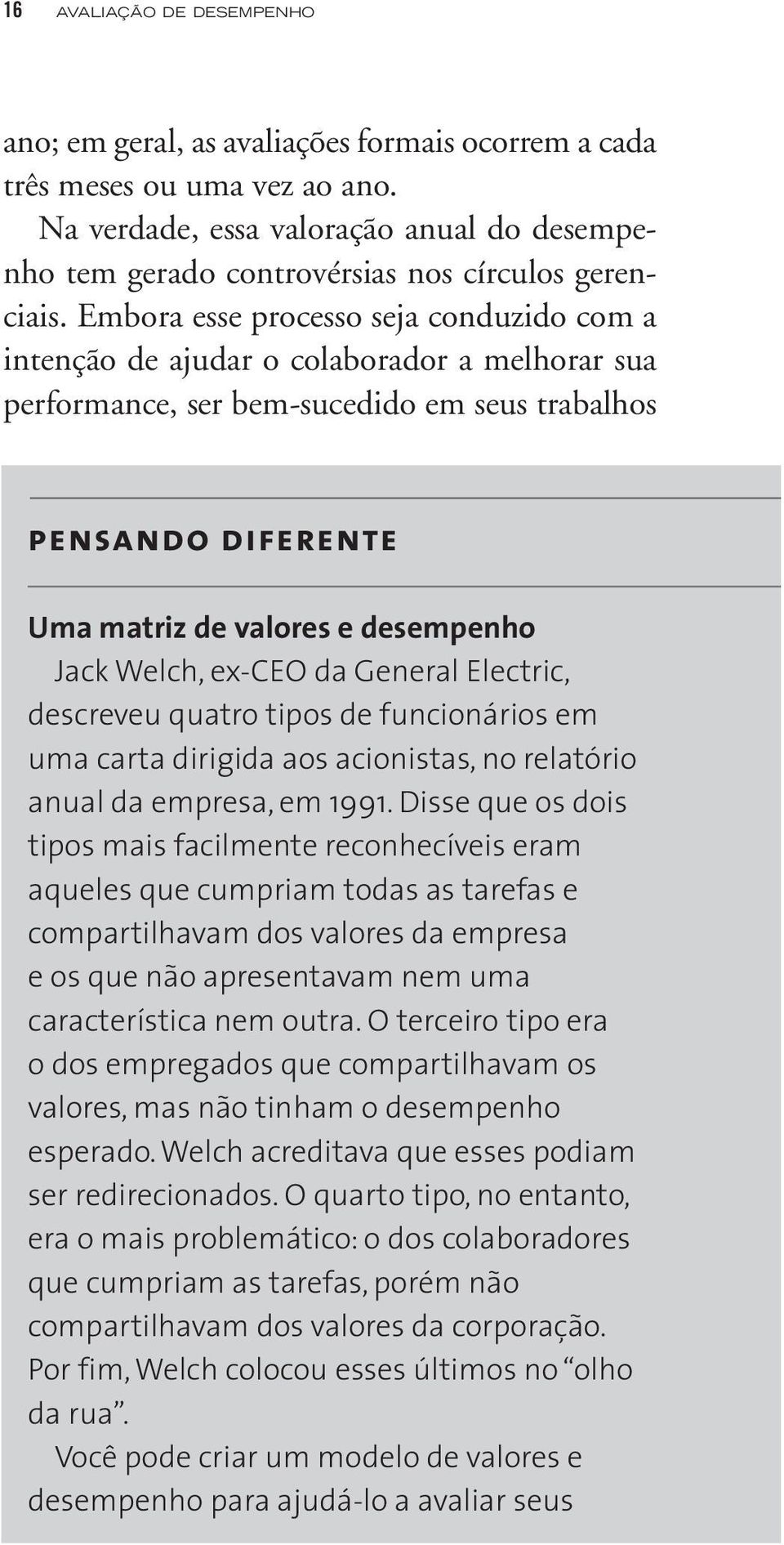 Embora esse processo seja conduzido com a inten ção de ajudar o colaborador a melhorar sua perfor mance, ser bem-sucedido em seus trabalhos pensando diferente Uma matriz de valores e desempenho Jack