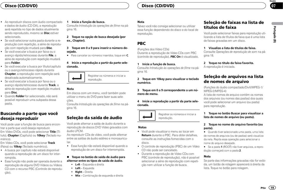 ! Se você selecionar outra pasta durante a reprodução com repetição, a série de reprodução com repetição mudará para Disc.