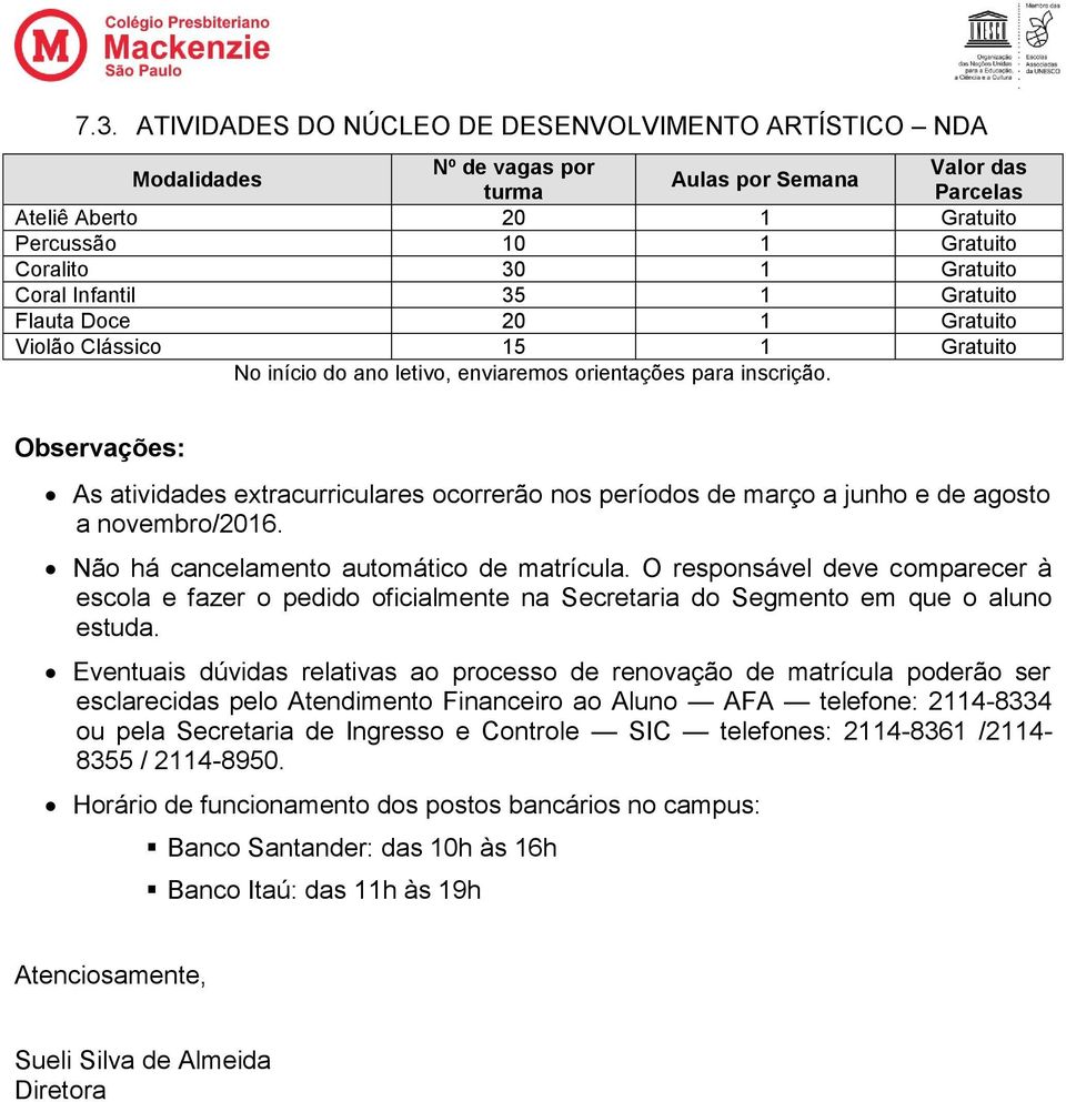 Observações: As atividades extracurriculares ocorrerão nos períodos de março a junho e de agosto a novembro/2016. Não há cancelamento automático de matrícula.