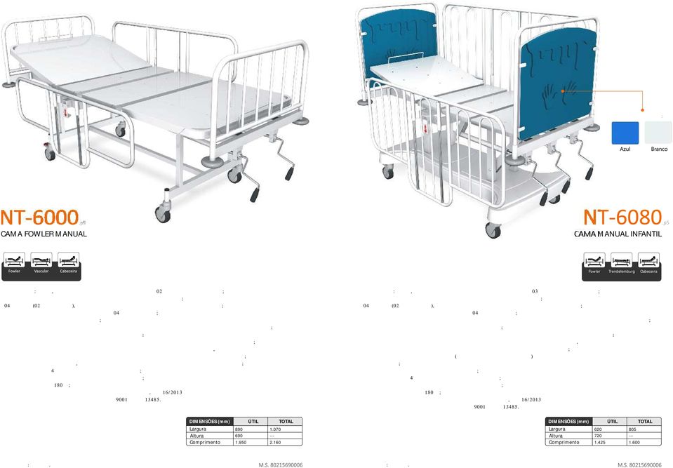 acabamento em pintura epóxi pó, dotadas de dispositivo inteligente de acionamento que permite travamento e destravamento fácil e rápido nos movimentos de erguer e baixar ; - Cabeceira e peseira