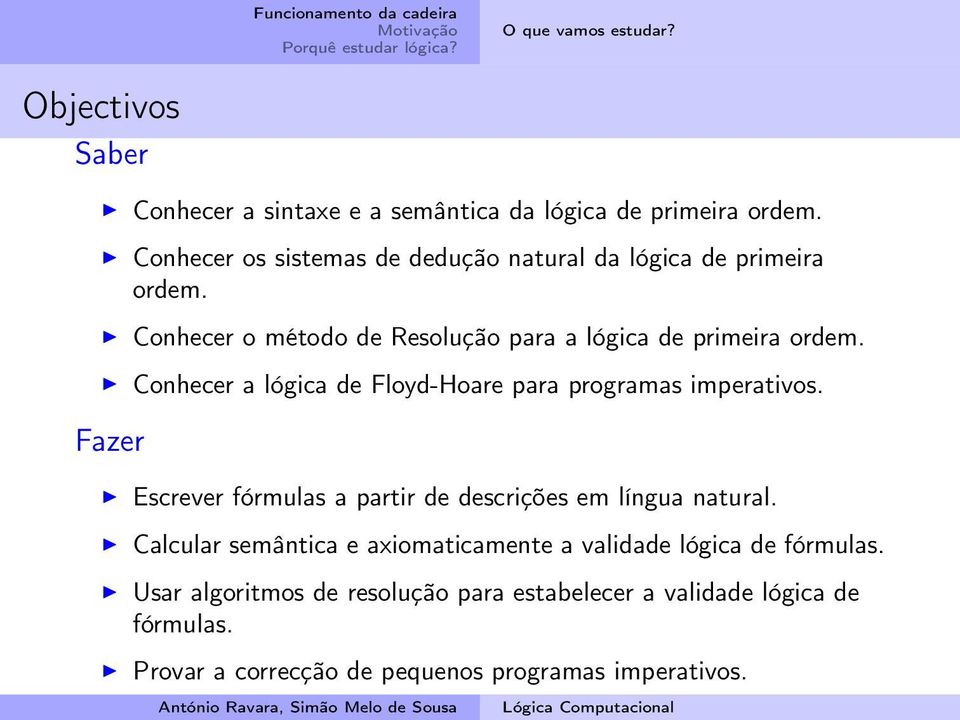 Conhecer a lógica de Floyd-Hoare para programas imperativos. Fazer Escrever fórmulas a partir de descrições em língua natural.