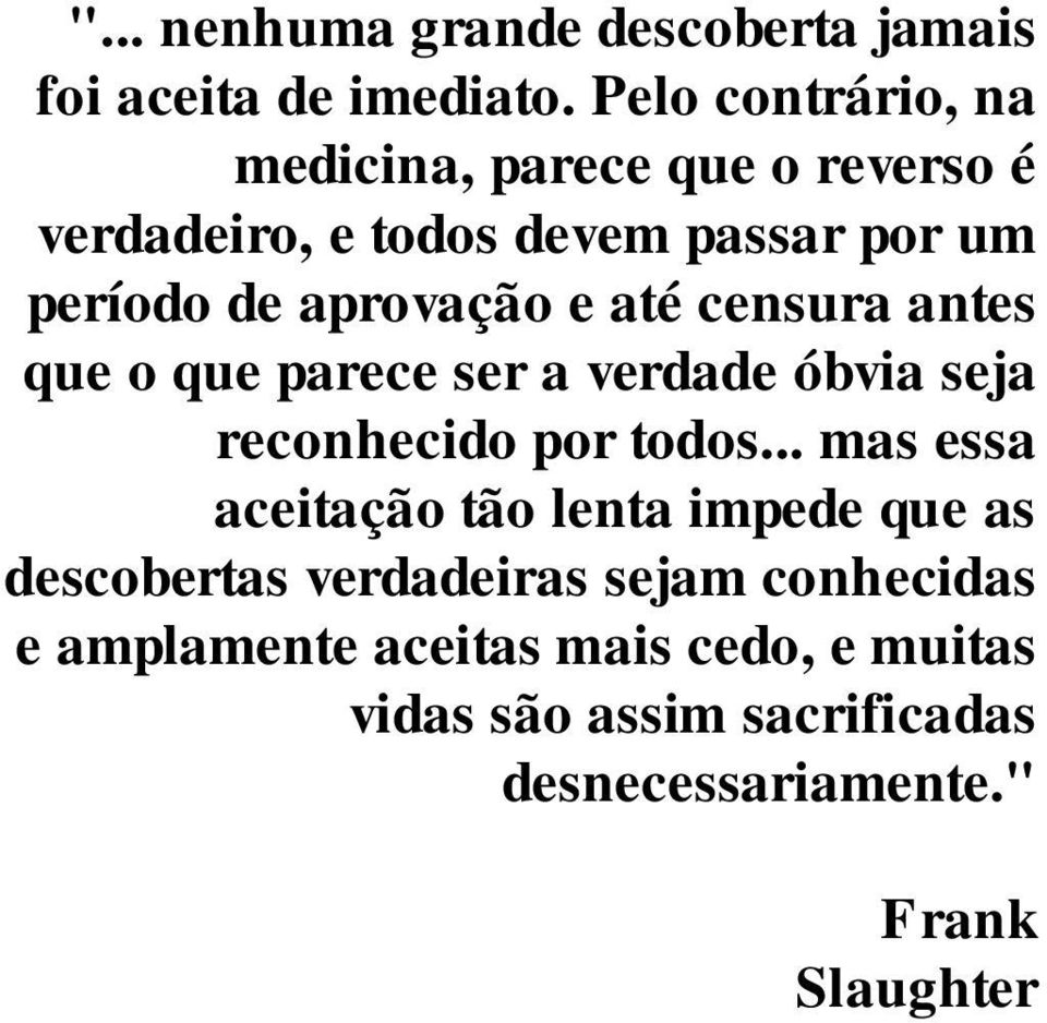 e até censura antes que o que parece ser a verdade óbvia seja reconhecido por todos.