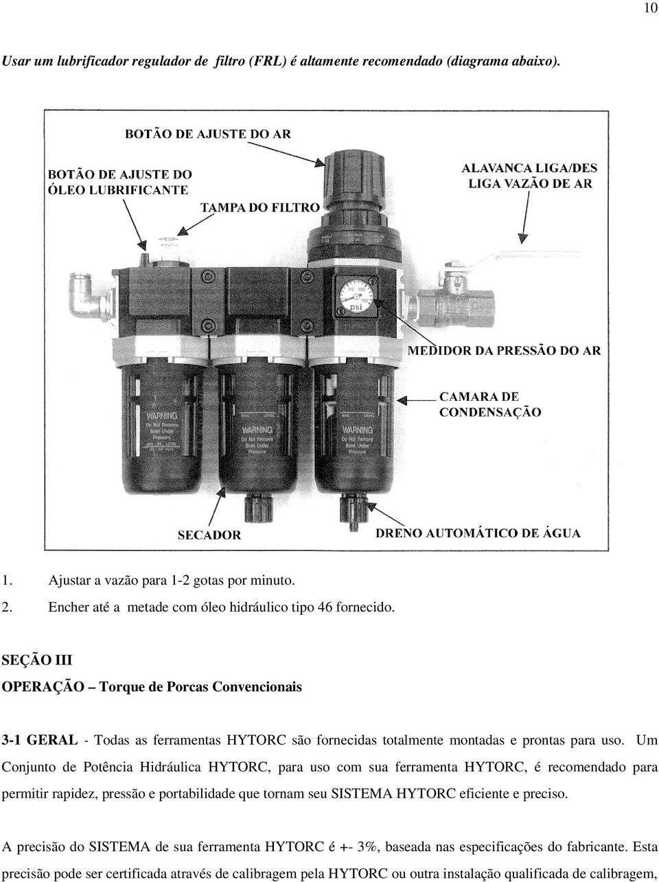 SEÇÃO III OPERAÇÃO Torque de Porcas Convencionais 3-1 GERAL - Todas as ferramentas HYTORC são fornecidas totalmente montadas e prontas para uso.