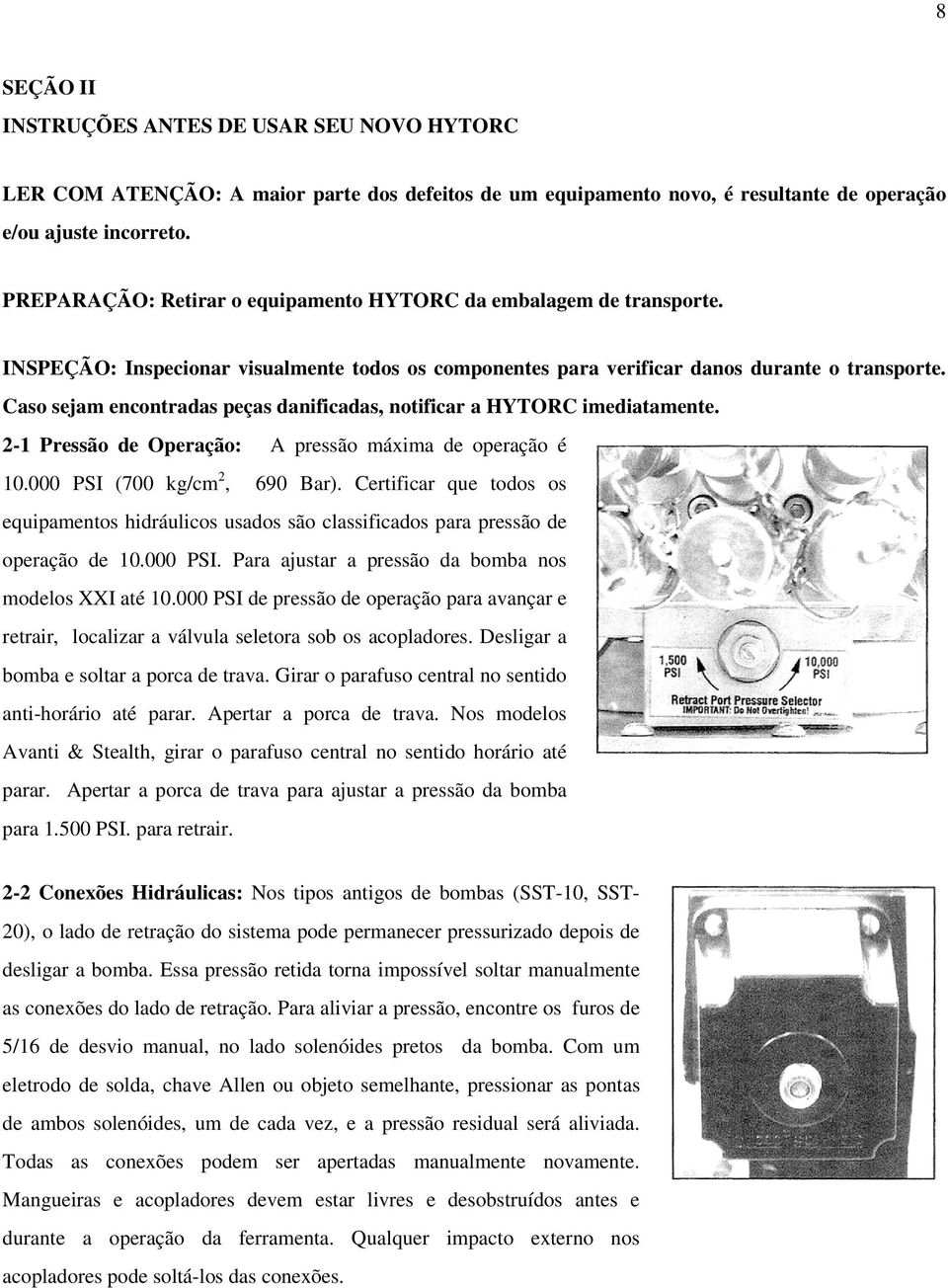 Caso sejam encontradas peças danificadas, notificar a HYTORC imediatamente. 2-1 Pressão de Operação: A pressão máxima de operação é 10.000 PSI (700 kg/cm 2, 690 Bar).