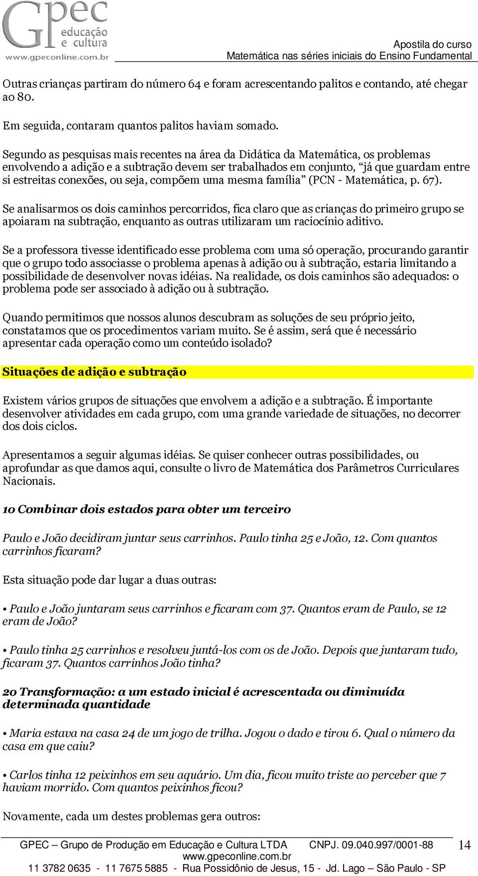 seja, compõem uma mesma família (PCN - Matemática, p. 67).