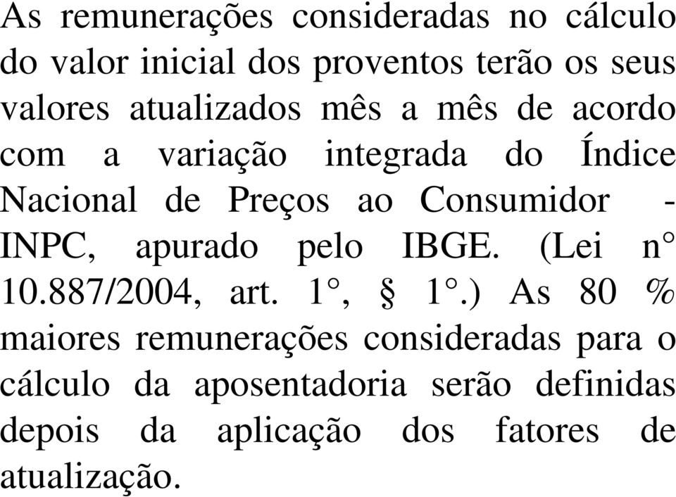 Consumidor - INPC, apurado pelo IBGE. (Lei n 10.887/2004, art. 1, 1.