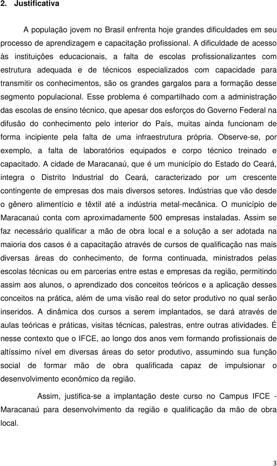 os grandes gargalos para a formação desse segmento populacional.