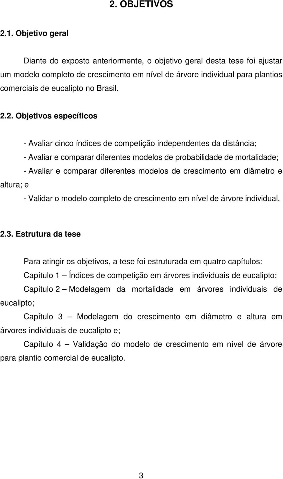 .. Objetivos específicos - Avaliar cinco índices de competição independentes da distância; - Avaliar e comparar diferentes modelos de probabilidade de mortalidade; - Avaliar e comparar diferentes