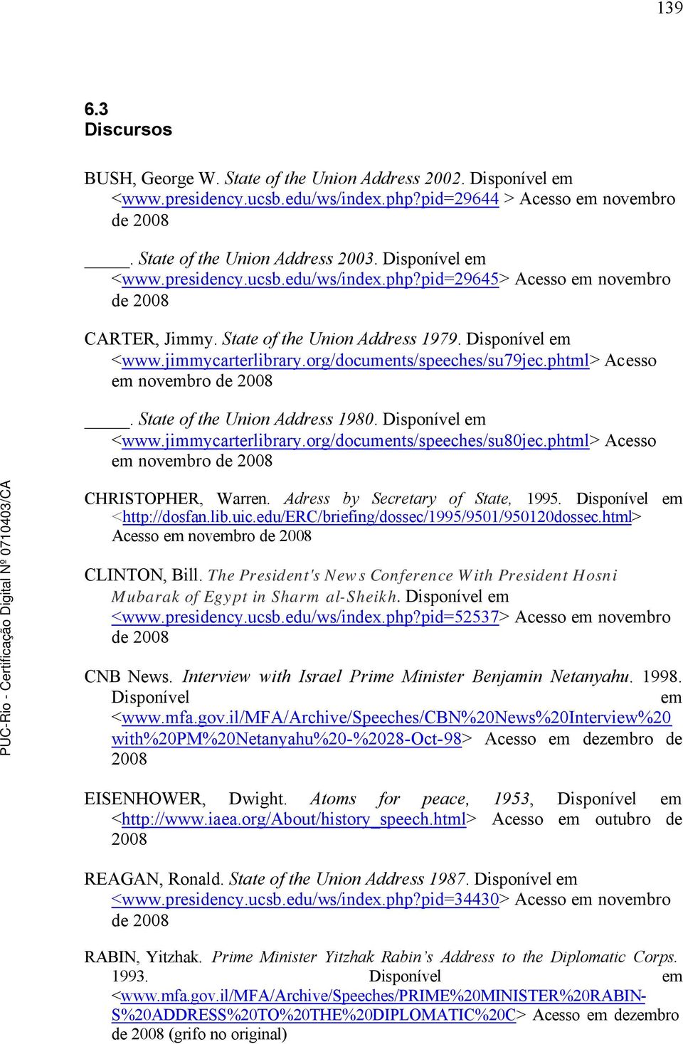 org/documents/speeches/su79jec.phtml> Acesso em novembro de 2008. State of the Union Address 1980. Disponível em <www.jimmycarterlibrary.org/documents/speeches/su80jec.