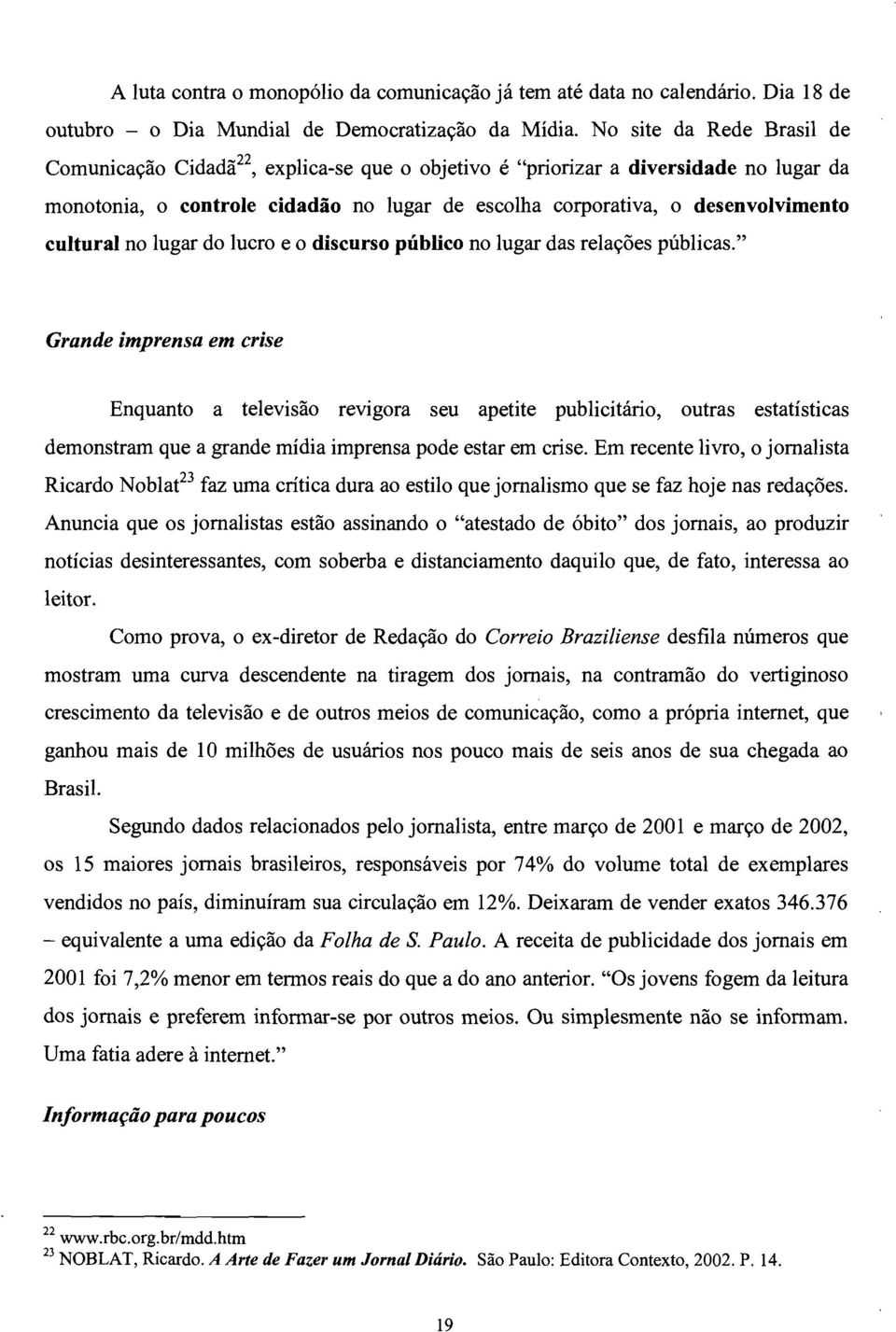 cultural no lugar do lucro e o discurso público no lugar das relações públicas.