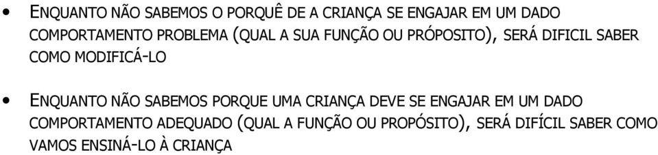 ENQUANTO NÃO SABEMOS PORQUE UMA CRIANÇA DEVE SE ENGAJAR EM UM DADO COMPORTAMENTO