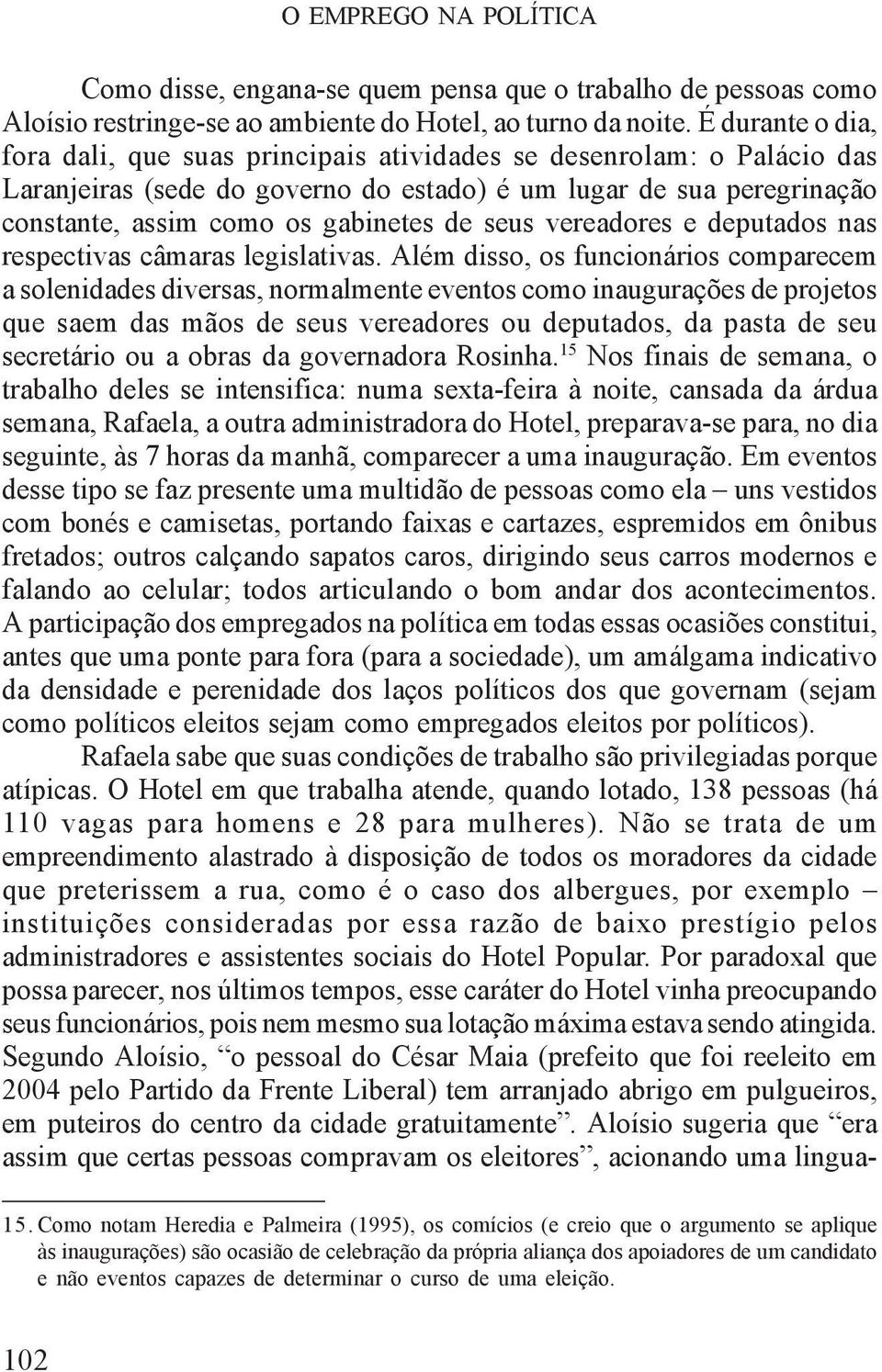 seus vereadores e deputados nas respectivas câmaras legislativas.