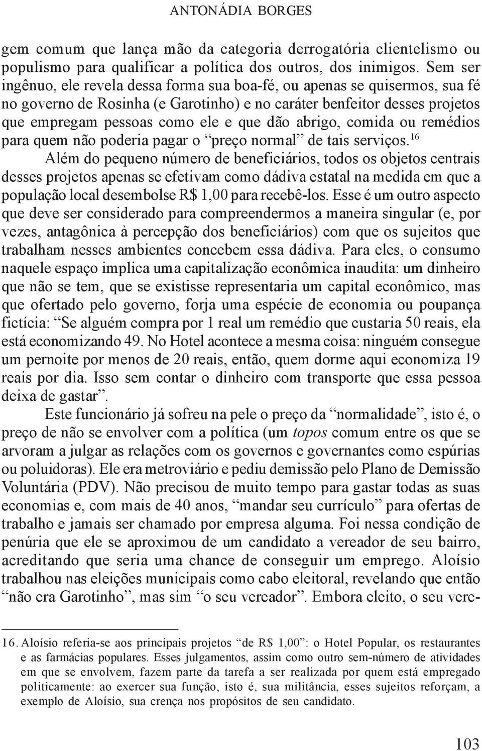 abrigo, comida ou remédios para quem não poderia pagar o preço normal de tais serviços.