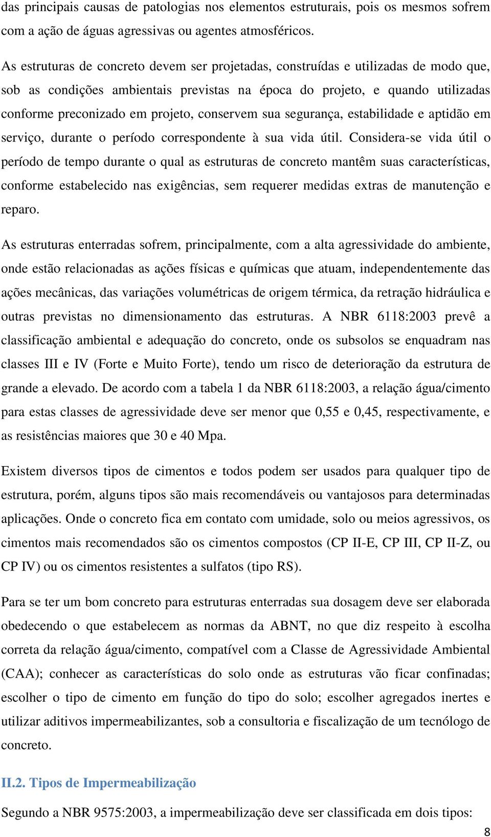 conservem sua segurança, estabilidade e aptidão em serviço, durante o período correspondente à sua vida útil.