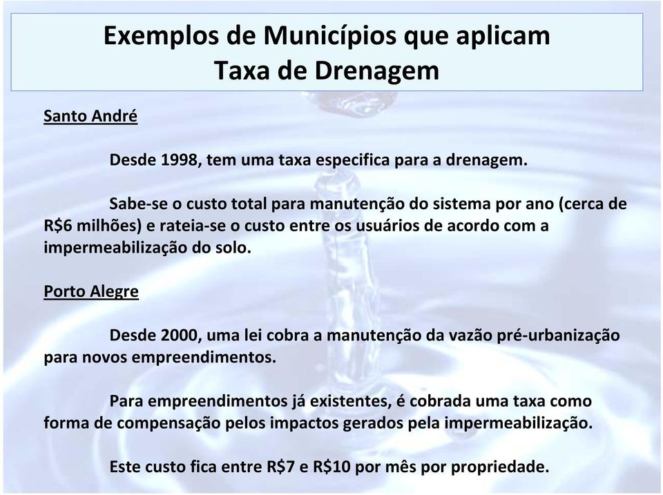 impermeabilização do solo. Porto Alegre Desde 2000, uma lei cobra a manutenção da vazão pré urbanização para novos empreendimentos.