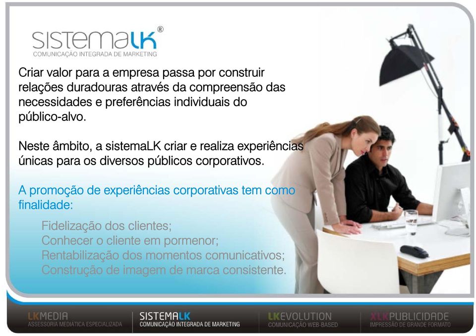 Neste âmbito, a sistemalk criar e realiza experiências únicas para os diversos públicos corporativos.