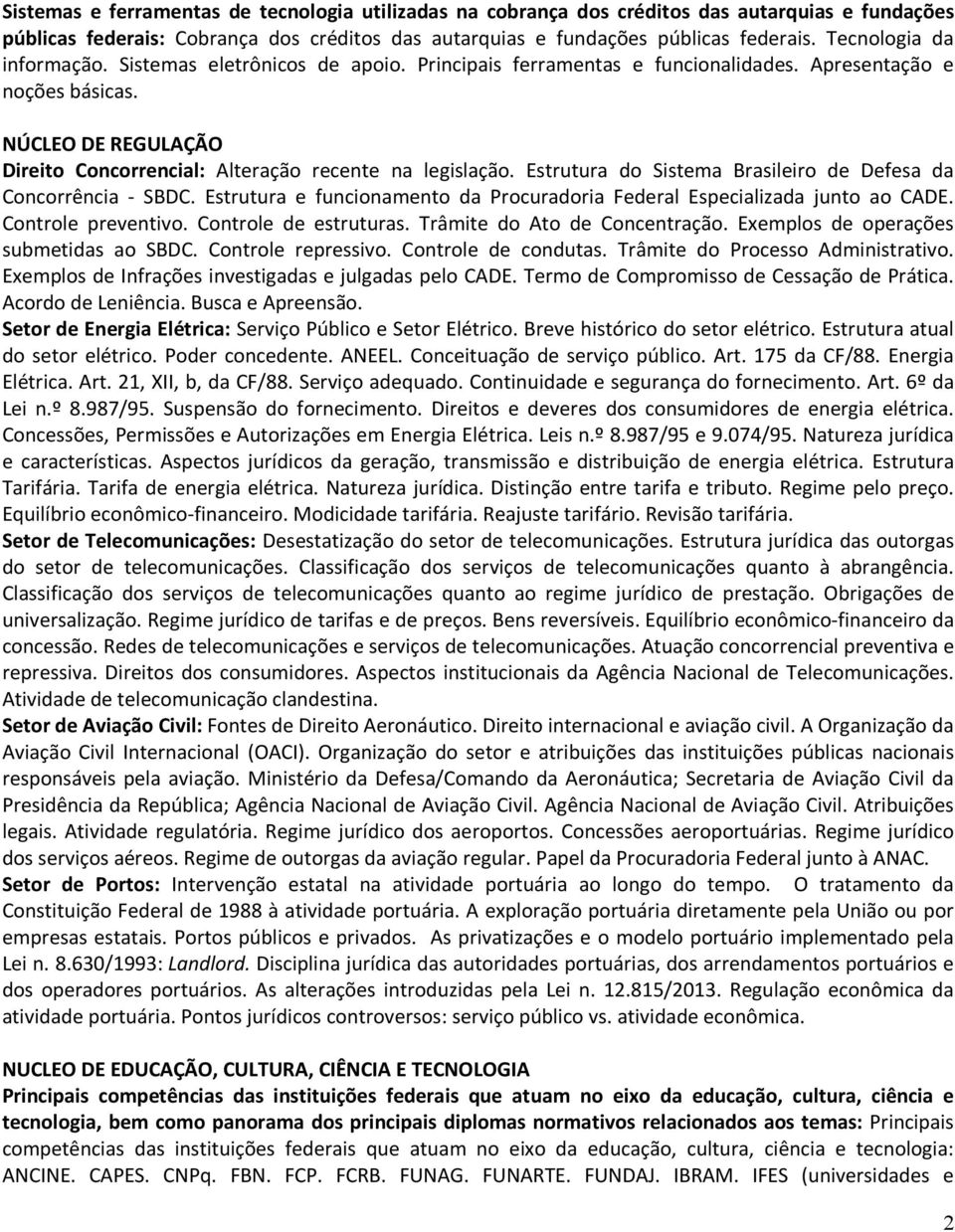 NÚCLEO DE REGULAÇÃO Direito Concorrencial: Alteração recente na legislação. Estrutura do Sistema Brasileiro de Defesa da Concorrência - SBDC.